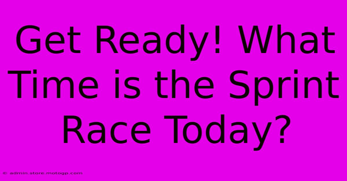 Get Ready! What Time Is The Sprint Race Today?