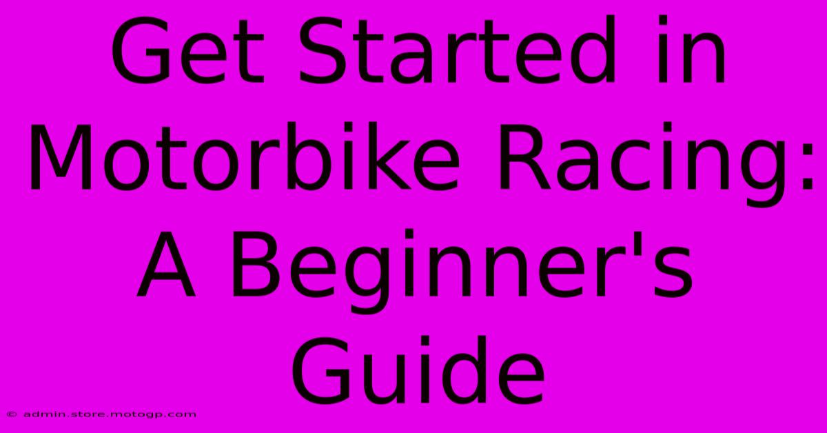 Get Started In Motorbike Racing: A Beginner's Guide