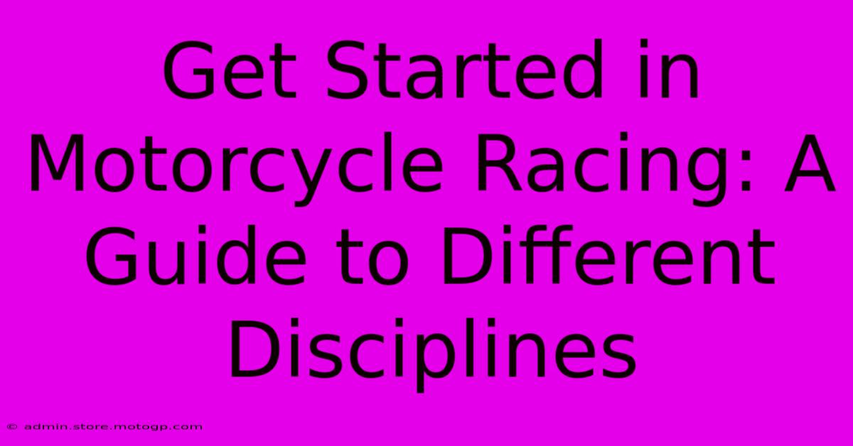 Get Started In Motorcycle Racing: A Guide To Different Disciplines