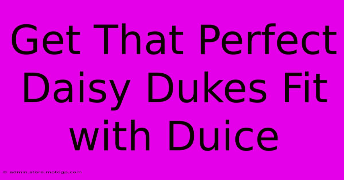 Get That Perfect Daisy Dukes Fit With Duice