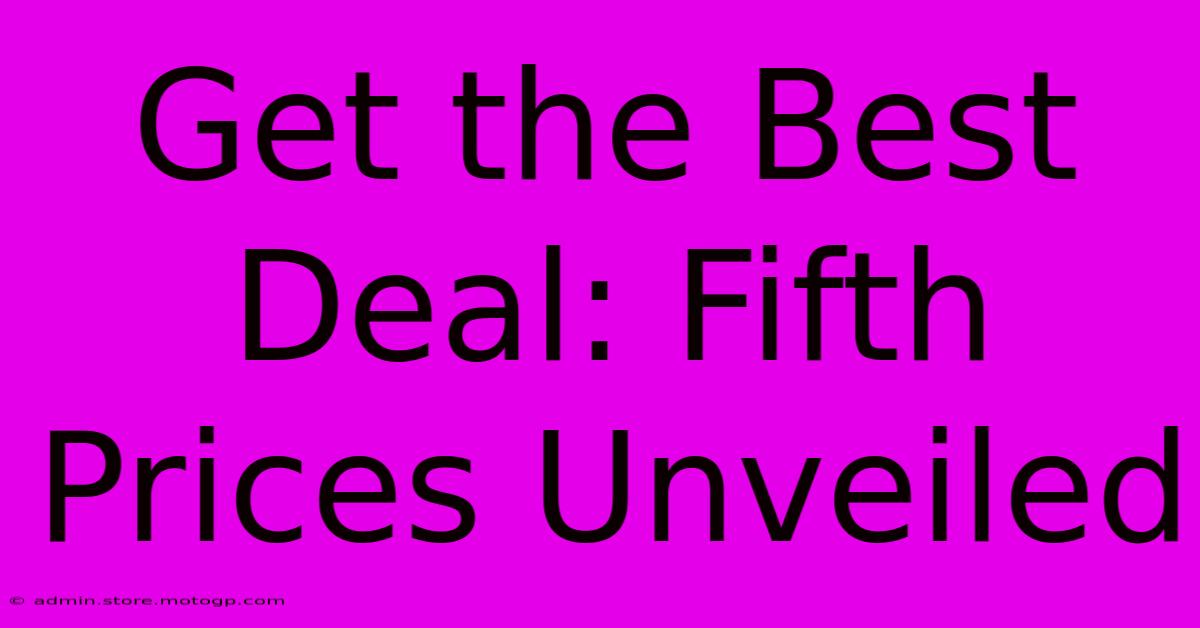 Get The Best Deal: Fifth Prices Unveiled