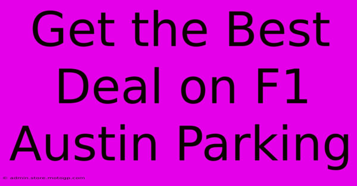 Get The Best Deal On F1 Austin Parking