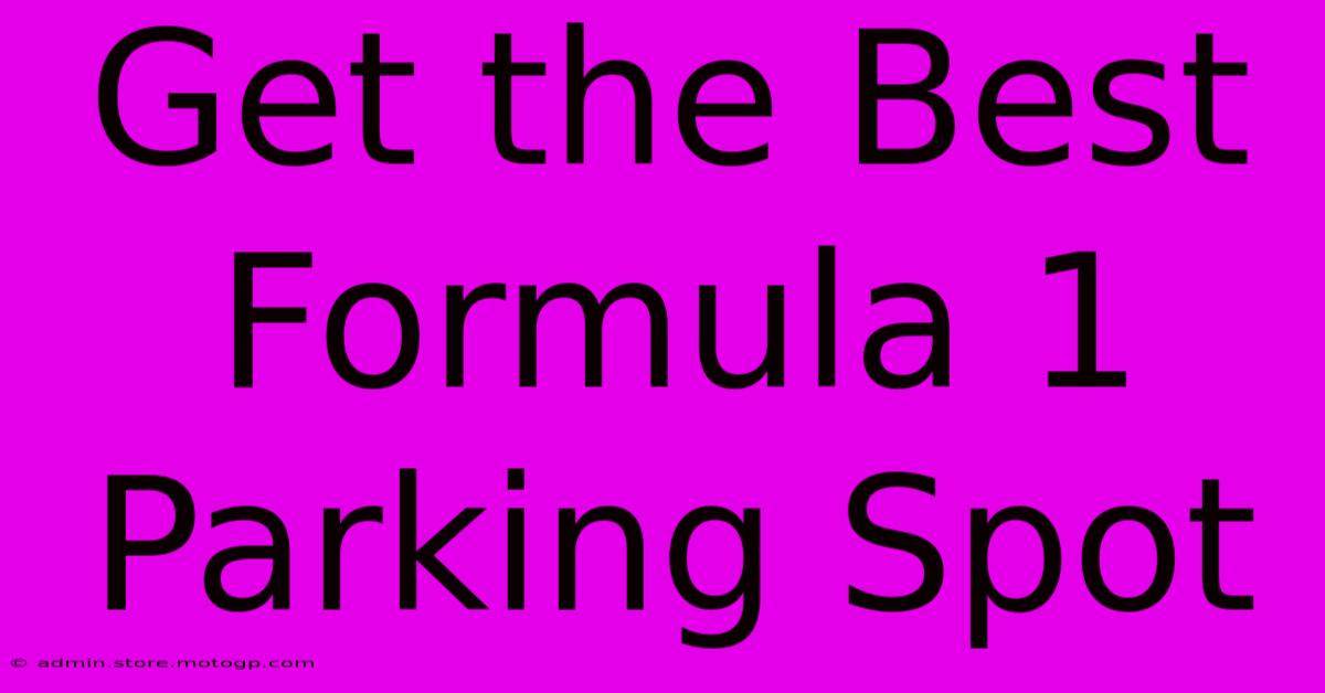 Get The Best Formula 1 Parking Spot