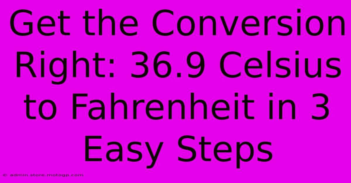 Get The Conversion Right: 36.9 Celsius To Fahrenheit In 3 Easy Steps