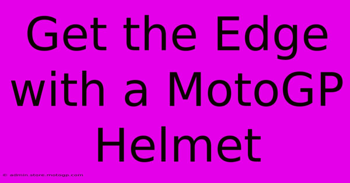 Get The Edge With A MotoGP Helmet