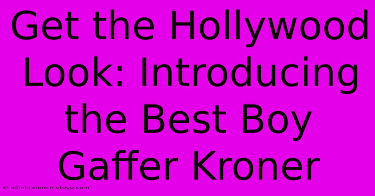 Get The Hollywood Look: Introducing The Best Boy Gaffer Kroner