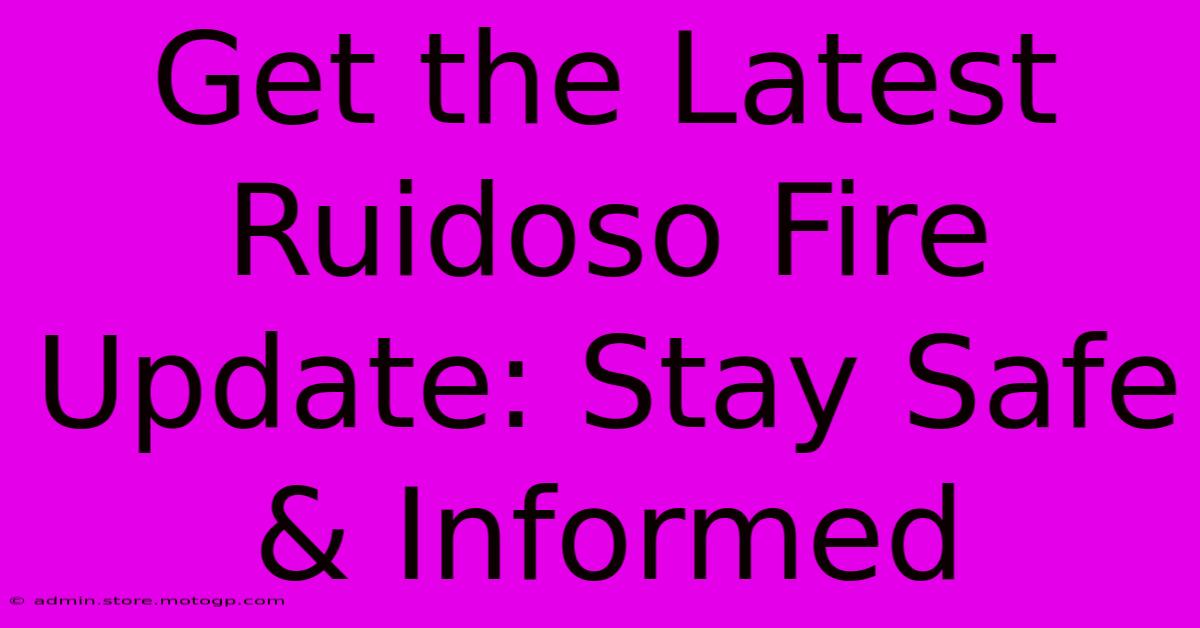 Get The Latest Ruidoso Fire Update: Stay Safe & Informed