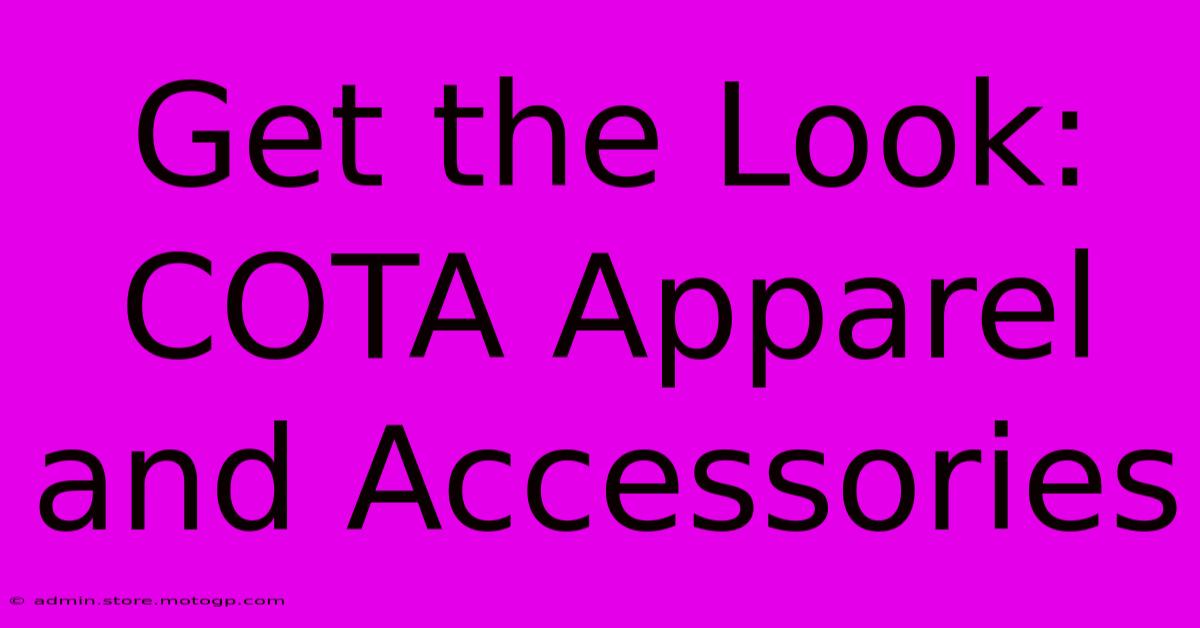 Get The Look: COTA Apparel And Accessories