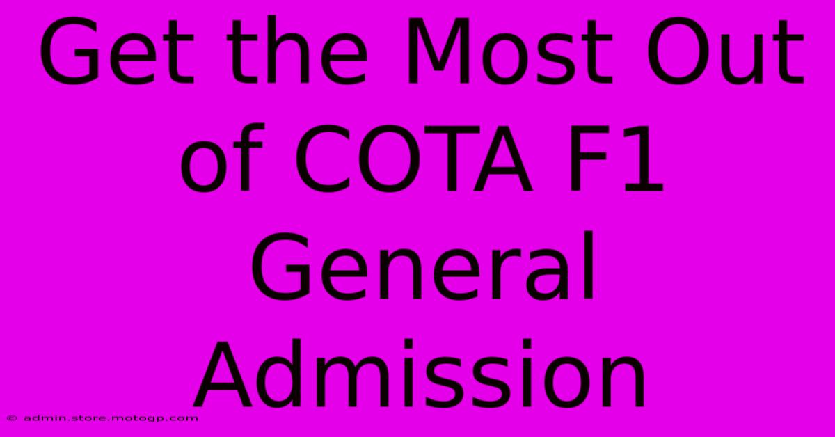 Get The Most Out Of COTA F1 General Admission