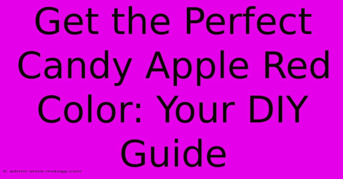 Get The Perfect Candy Apple Red Color: Your DIY Guide