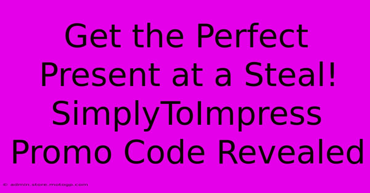 Get The Perfect Present At A Steal! SimplyToImpress Promo Code Revealed