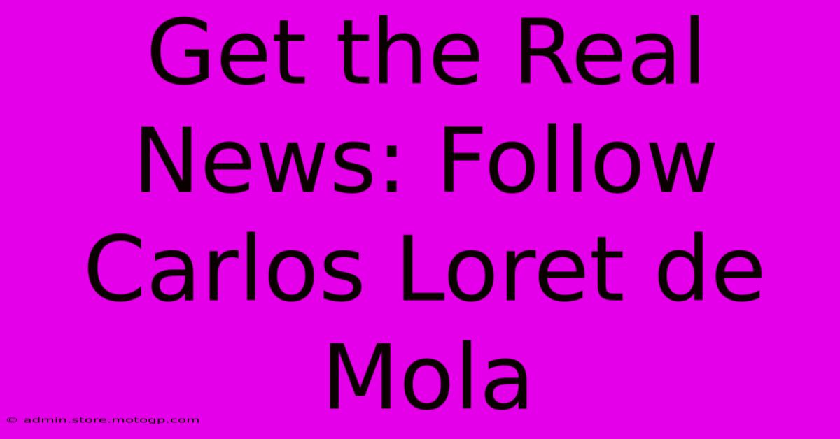 Get The Real News: Follow Carlos Loret De Mola