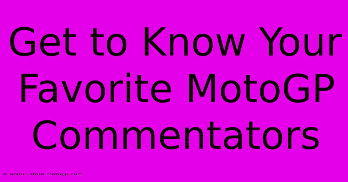 Get To Know Your Favorite MotoGP Commentators