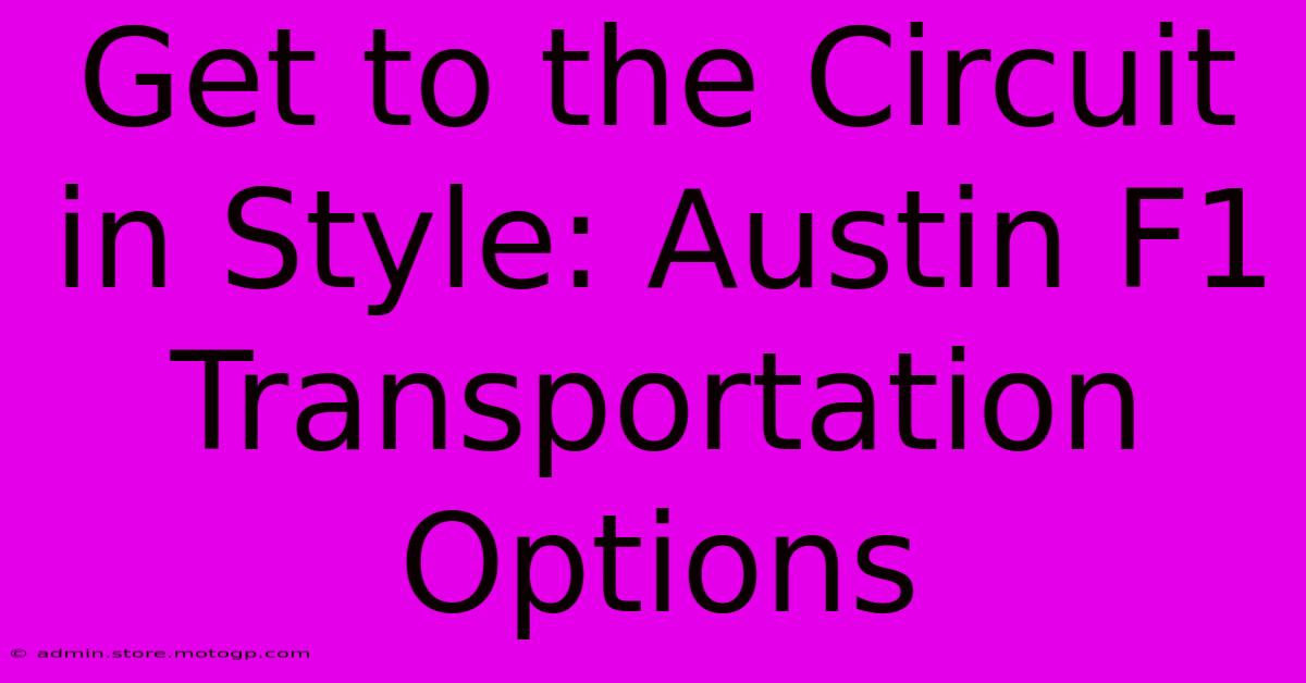 Get To The Circuit In Style: Austin F1 Transportation Options