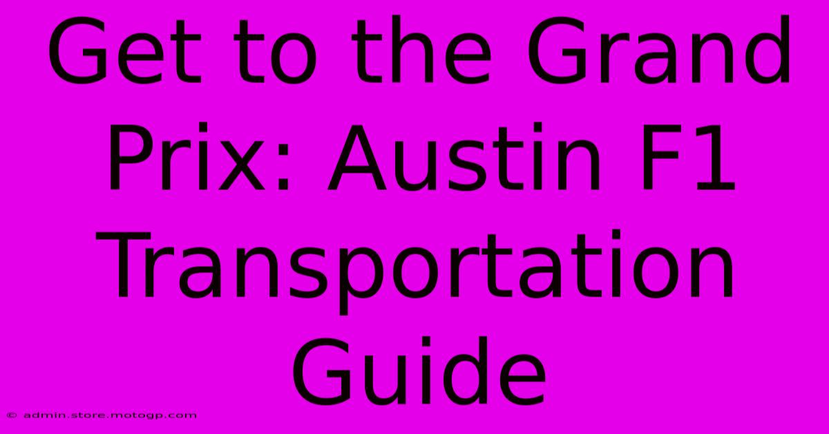 Get To The Grand Prix: Austin F1 Transportation Guide