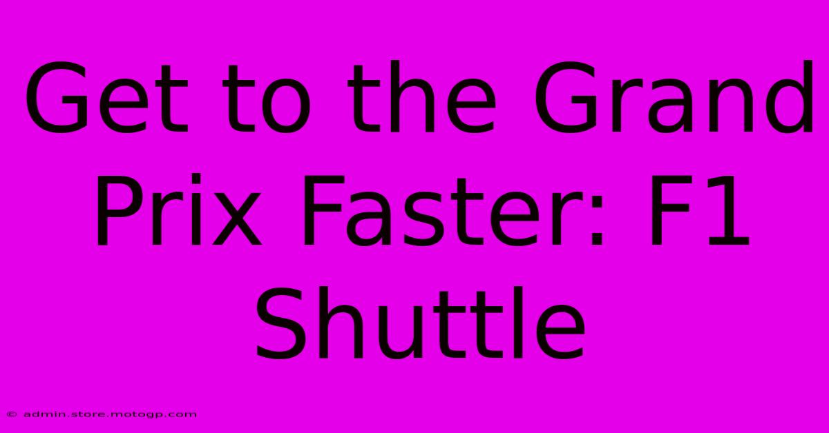 Get To The Grand Prix Faster: F1 Shuttle