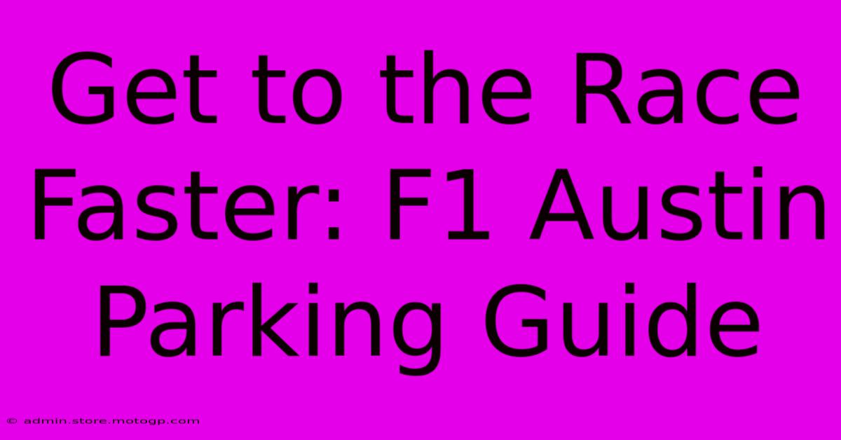 Get To The Race Faster: F1 Austin Parking Guide