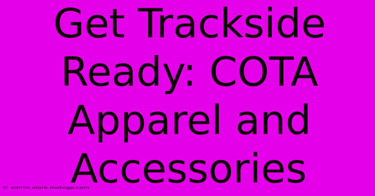 Get Trackside Ready: COTA Apparel And Accessories