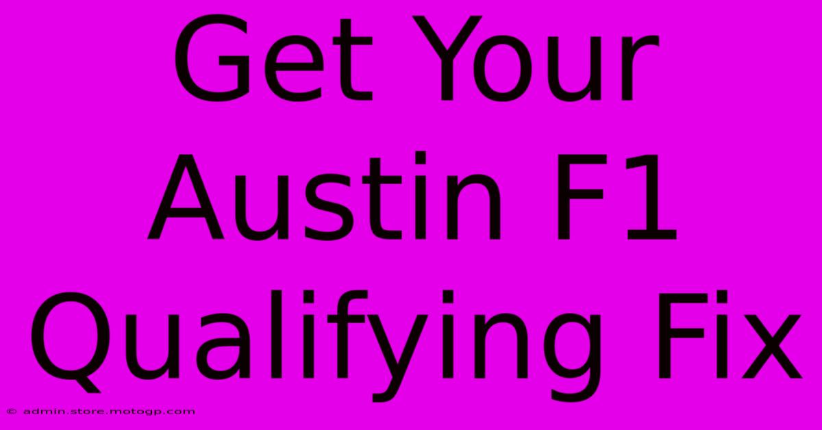 Get Your Austin F1 Qualifying Fix