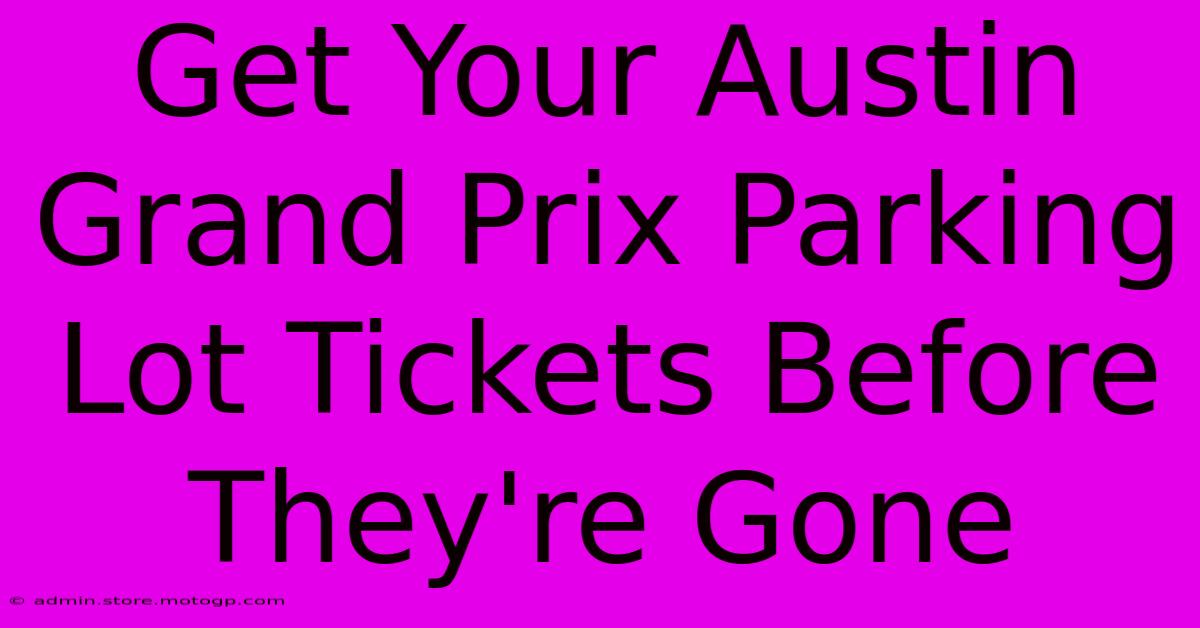 Get Your Austin Grand Prix Parking Lot Tickets Before They're Gone