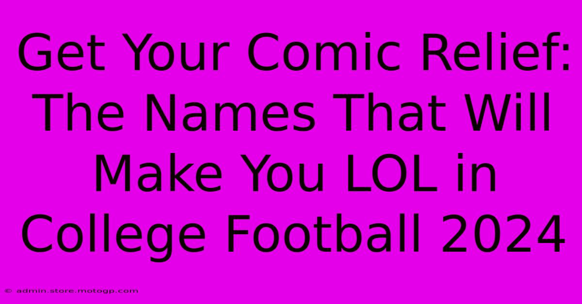 Get Your Comic Relief: The Names That Will Make You LOL In College Football 2024