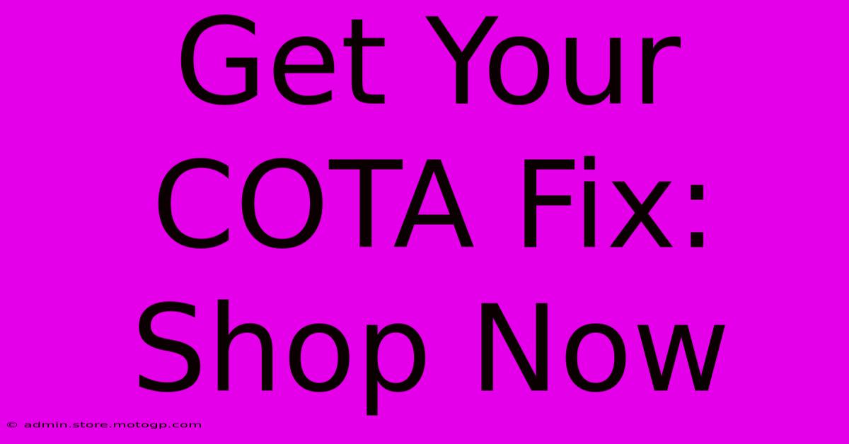 Get Your COTA Fix: Shop Now