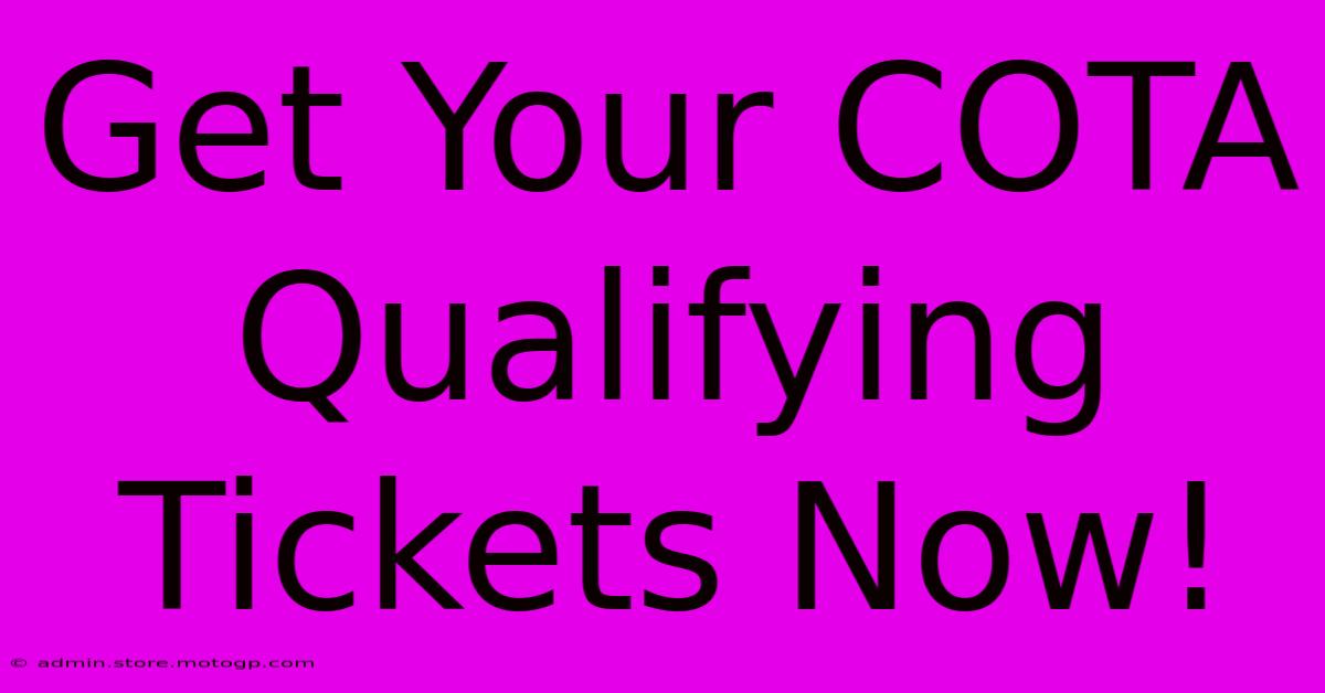 Get Your COTA Qualifying Tickets Now!