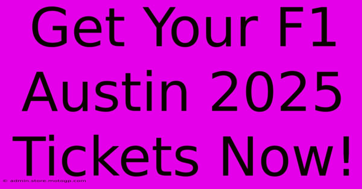 Get Your F1 Austin 2025 Tickets Now!