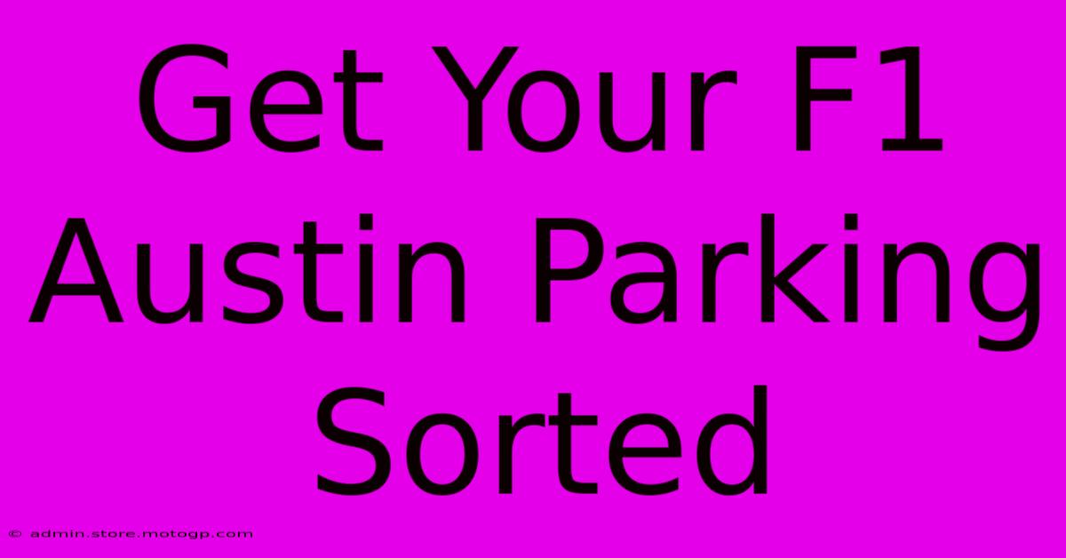 Get Your F1 Austin Parking Sorted