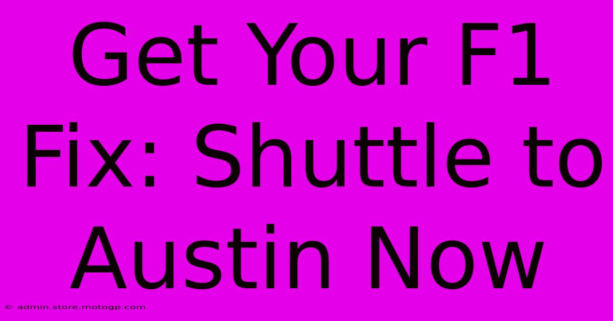 Get Your F1 Fix: Shuttle To Austin Now