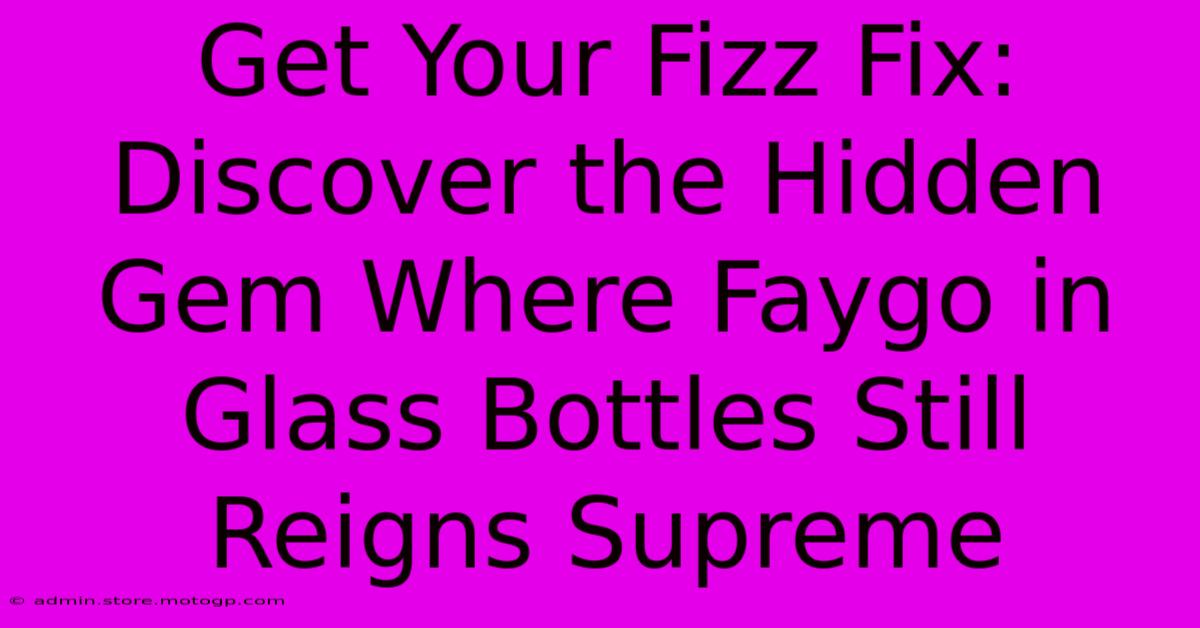 Get Your Fizz Fix: Discover The Hidden Gem Where Faygo In Glass Bottles Still Reigns Supreme