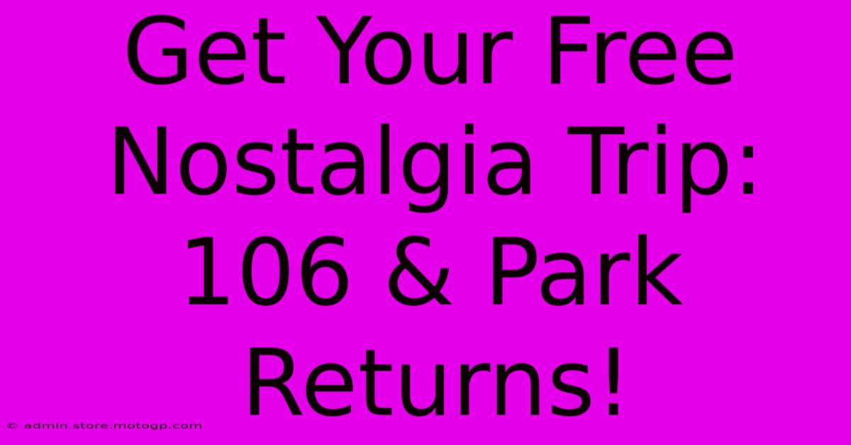 Get Your Free Nostalgia Trip: 106 & Park Returns!