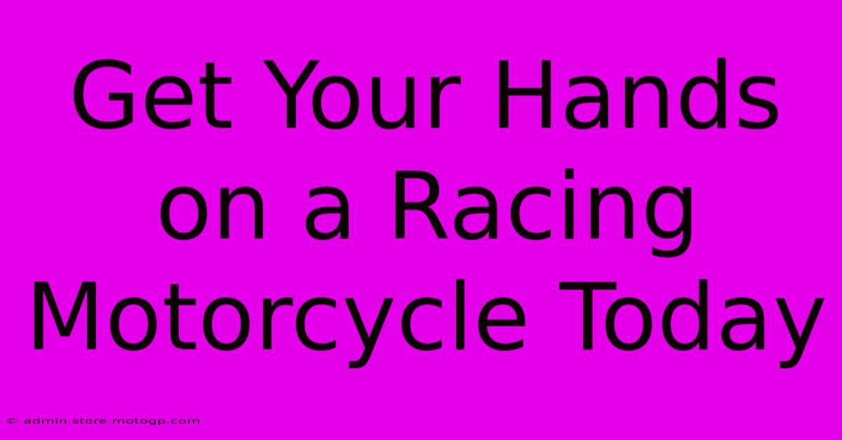 Get Your Hands On A Racing Motorcycle Today