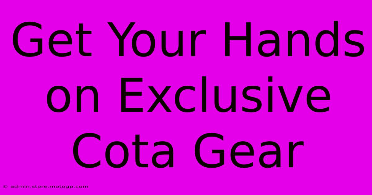 Get Your Hands On Exclusive Cota Gear