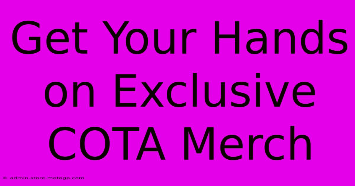 Get Your Hands On Exclusive COTA Merch