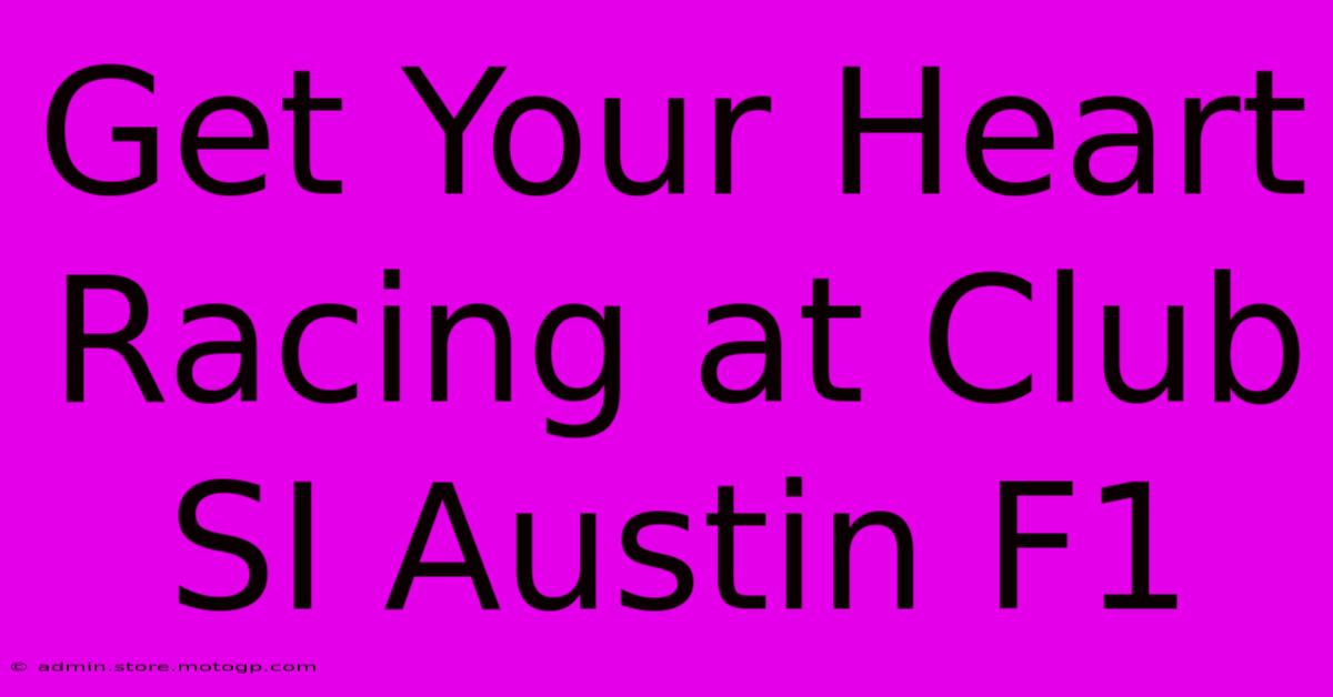 Get Your Heart Racing At Club SI Austin F1