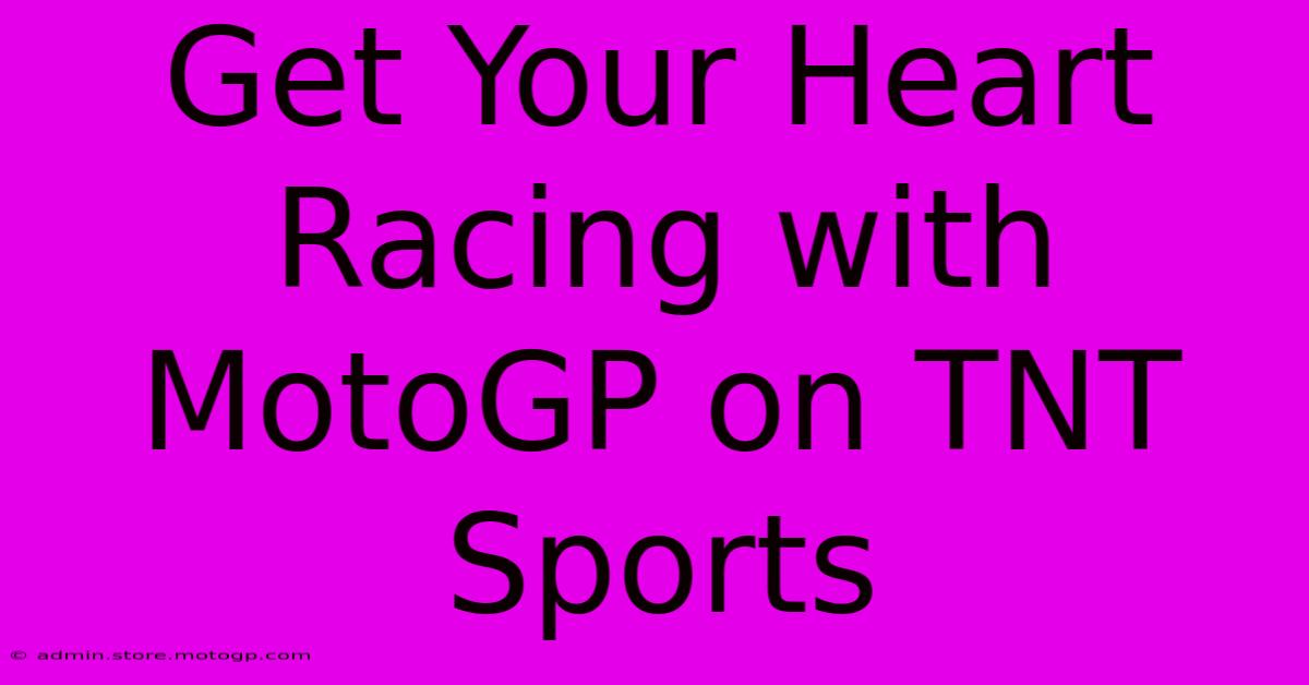 Get Your Heart Racing With MotoGP On TNT Sports