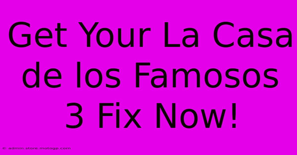 Get Your La Casa De Los Famosos 3 Fix Now!