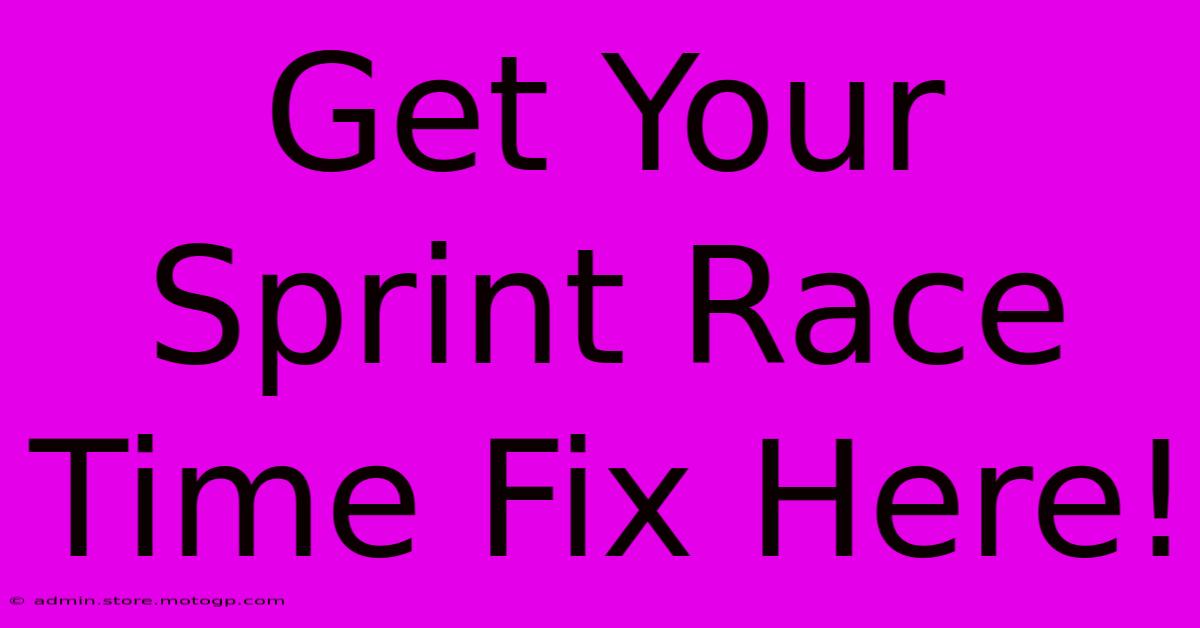 Get Your Sprint Race Time Fix Here!