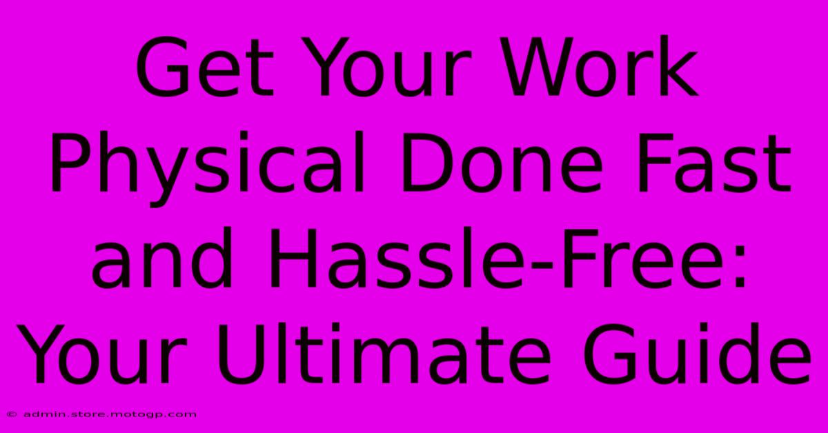 Get Your Work Physical Done Fast And Hassle-Free: Your Ultimate Guide