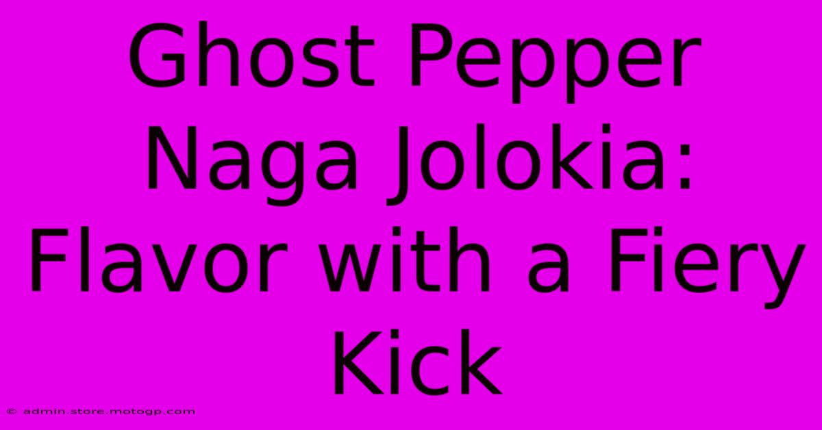 Ghost Pepper Naga Jolokia: Flavor With A Fiery Kick 