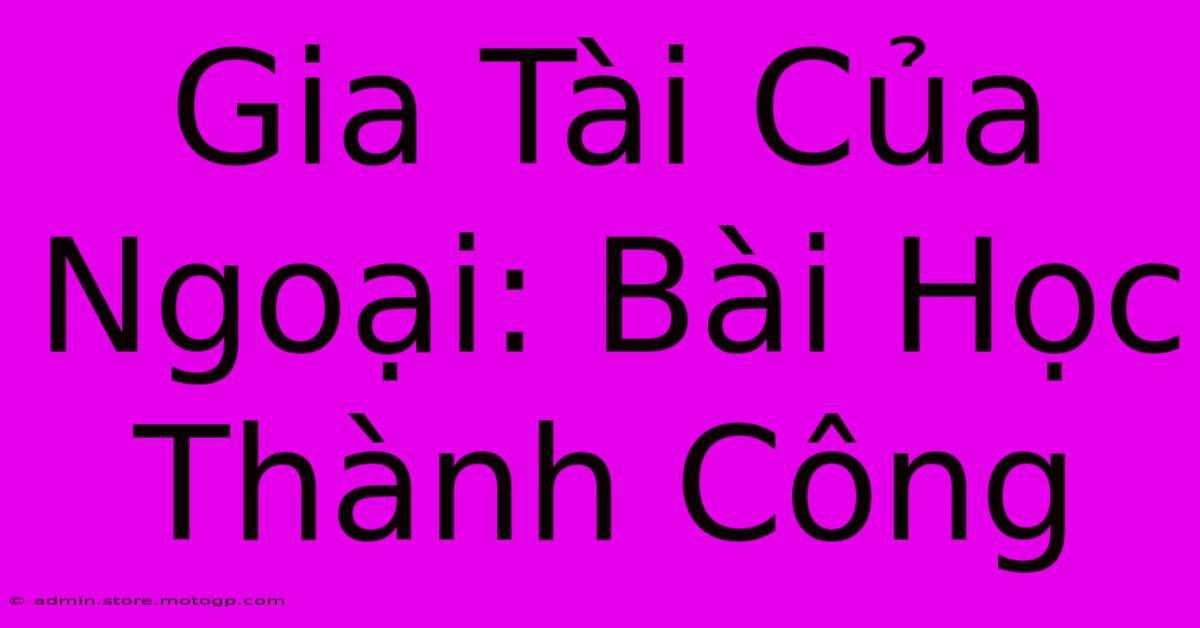 Gia Tài Của Ngoại: Bài Học Thành Công