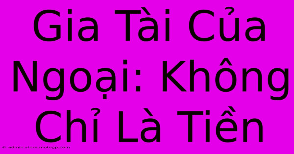 Gia Tài Của Ngoại: Không Chỉ Là Tiền