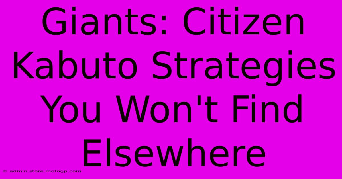 Giants: Citizen Kabuto Strategies You Won't Find Elsewhere