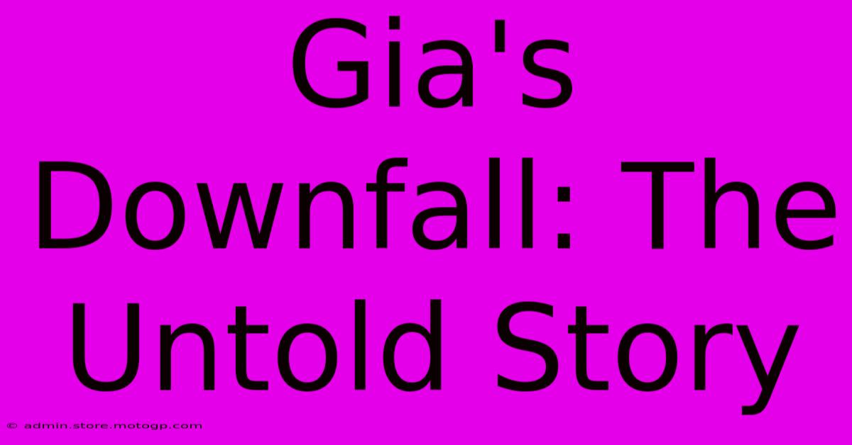 Gia's Downfall: The Untold Story