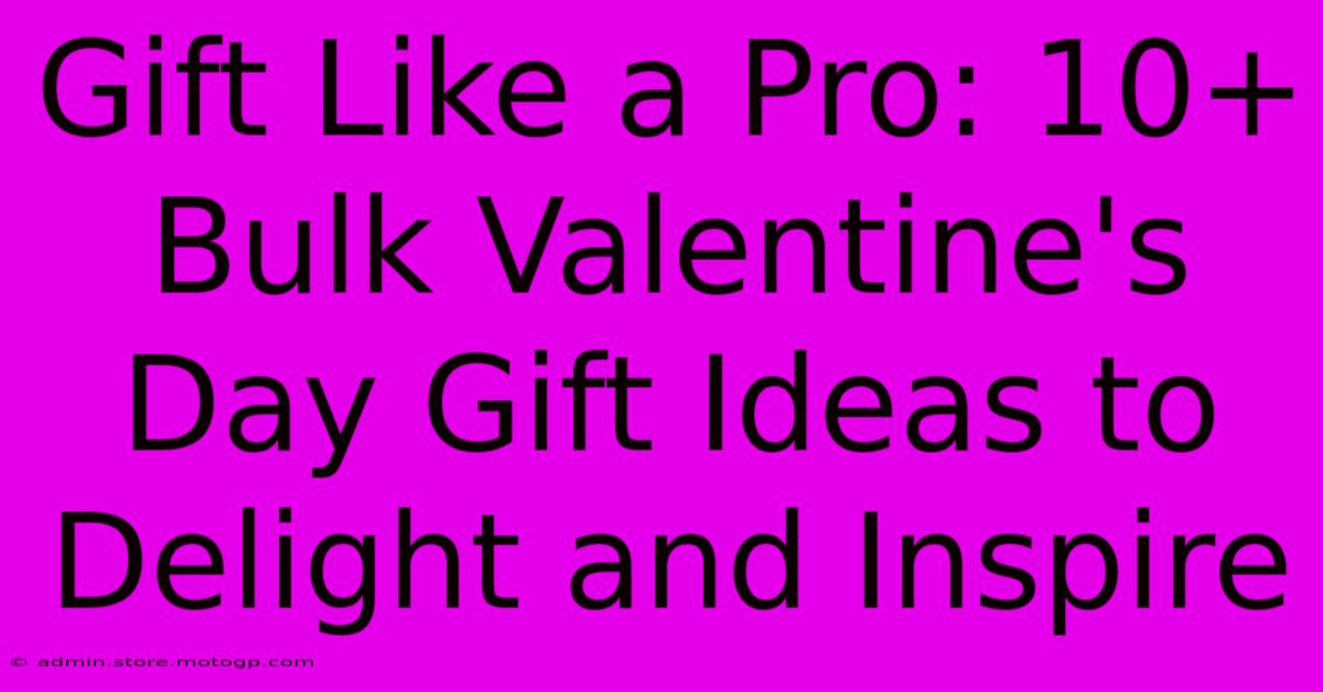 Gift Like A Pro: 10+ Bulk Valentine's Day Gift Ideas To Delight And Inspire