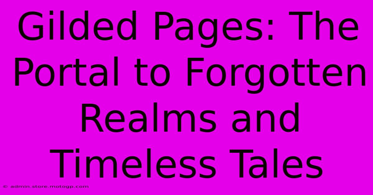 Gilded Pages: The Portal To Forgotten Realms And Timeless Tales