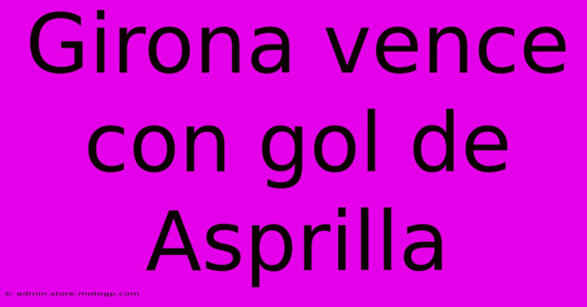 Girona Vence Con Gol De Asprilla