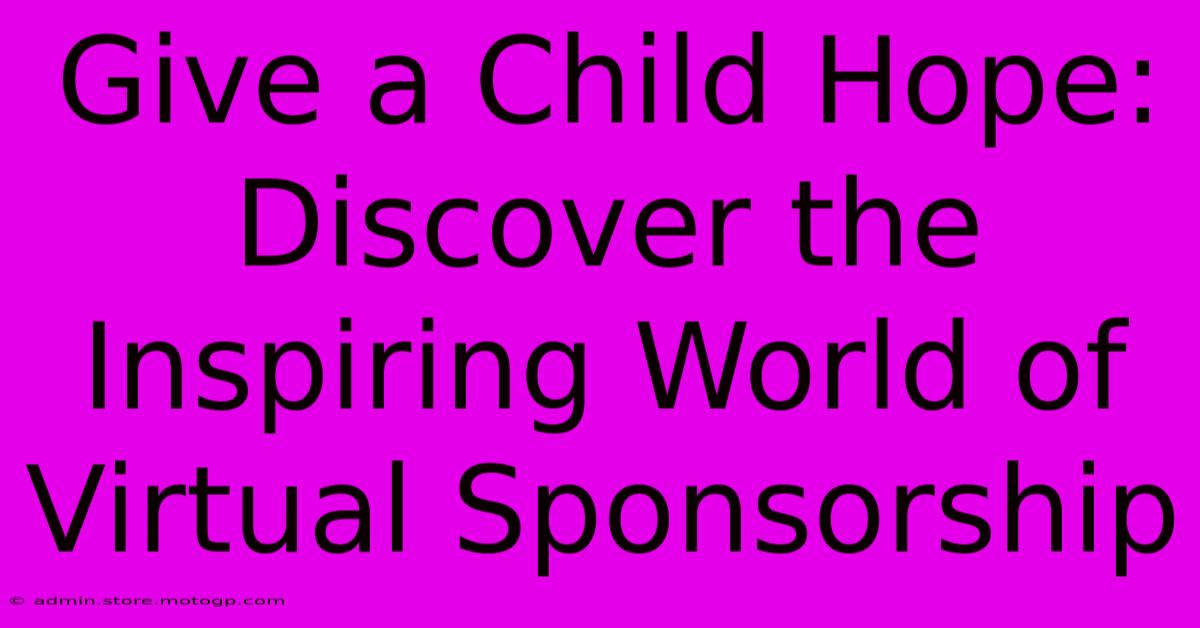 Give A Child Hope: Discover The Inspiring World Of Virtual Sponsorship