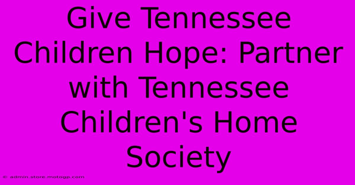 Give Tennessee Children Hope: Partner With Tennessee Children's Home Society